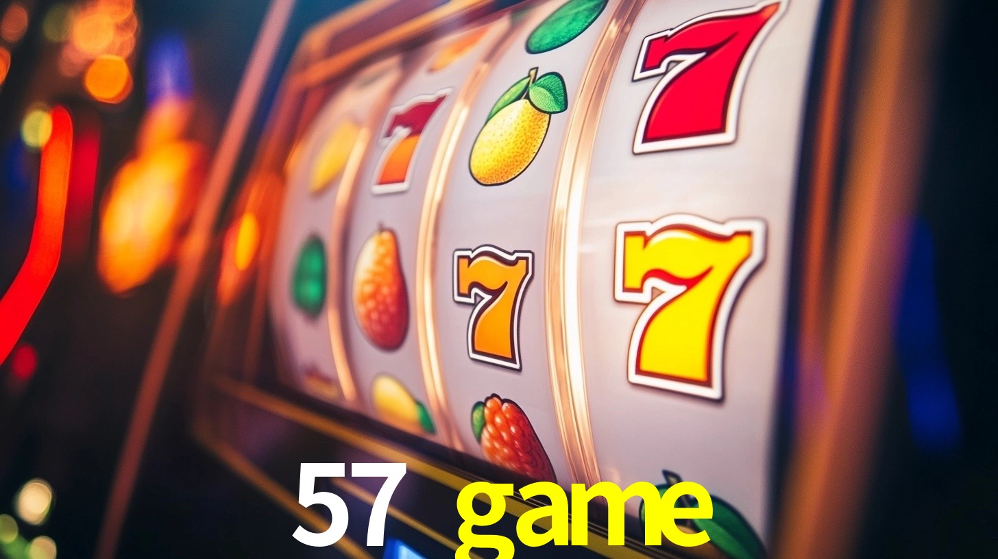 Explore as vantagens do 57 game: serviço profissional e confiabilidade